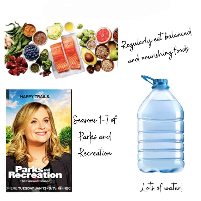text-regularly eat balanced and nourishing food. image-fish, fruits, seeds. text-season 1-7 of parks and rec. image of cover of show titled happy trails. text-lots of water. image-gallon of water.